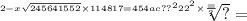 \sqrt[2 { - {x \sqrt{245641552} \times \fr114817 = 454ac{?}{?} }^{2}22 }^{2} \times \frac{ = }{?} ]{?} =