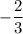 -\dfrac{2}{3}