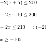 -2(x+5)\leq 200\\\\-2x-10\leq 200\\\\-2x\leq210\quad|:(-2)\\\\x\geq -105