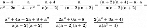 \displaystyle\bf\\\dfrac{a+4}{a^{2} -2a} -\dfrac{a}{4-a^{2} } =\dfrac{a+4}{a(a-2)} +\dfrac{a}{(a-2)(a+2)} =\dfrac{(a+2)(a+4)+a\cdot a}{a(a-2)(a+2)} =\\\\\\=\dfrac{a^{2}+4a+2a+8+a^{2} }{a(a-2)(a+2)} =\dfrac{2a^{2}+6a+8 }{a(a-2)(a+2)} =\dfrac{2(a^{2}+3a+4) }{a(a^{2} -4)}