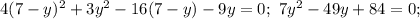 4(7-y)^2+3y^2-16(7-y)-9y=0;\ 7y^2-49y+84=0;