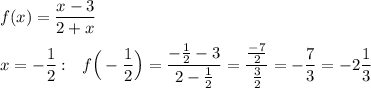 f(x)=\dfrac{x-3}{2+x}\\\\x=-\dfrac{1}{2}:\ \ f\Big(-\dfrac{1}{2}\Big)=\dfrac{-\frac{1}{2}-3}{2-\frac{1}{2}}=\dfrac{\frac{-7}{2}}{\frac{3}{2}}=-\dfrac{7}{3}=-2\dfrac{1}{3}