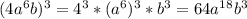 (4a^6b)^3=4^3*(a^6)^3*b^3=64a^1^8b^3