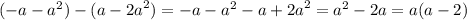 ( - a - {a}^{2} ) - (a - {2a}^{2} ) = - a - {a}^{2} - a + {2a}^{2} = {a}^{2} - 2a = a(a - 2)