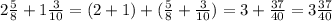 2\frac{5}{8}+1\frac{3}{10}=(2+1)+(\frac{5}{8}+\frac{3}{10})=3+\frac{37}{40}=3\frac{37}{40}