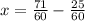 x = \frac{71}{60} - \frac{25}{60}