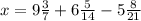 x=9\frac{3}{7} +6\frac{5}{14} -5\frac{8}{21}