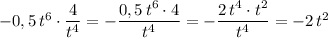 -0,5\, t^6\cdot \dfrac{4}{t^4}=-\dfrac{0,5\, t^6\cdot 4}{t^4}=-\dfrac{2\, t^4\cdot t^2}{t^4} =-2\, t^2