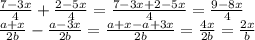 \frac{7-3x}{4} + \frac{2-5x}{4} = \frac{7-3x+2-5x}{4}=\frac{9-8x}{4} \\\frac{a+x}{2b} - \frac{a-3x}{2b} = \frac{a+x-a+3x}{2b} = \frac{4x}{2b} = \frac{2x}{b}