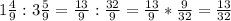 1\frac{4}{9} :3\frac{5}{9} =\frac{13}{9} :\frac{32}{9} =\frac{13}{9} *\frac{9}{32} =\frac{13}{32}