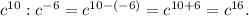 c^{10}:c^{-6}=c^{10-(-6)}=c^{10+6}=c^{16}.