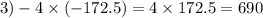 3) - 4 \times ( - 172.5) = 4 \times 172.5 = 690