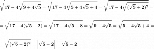 \displaystyle\bf\\\sqrt{17-4\sqrt{9+4\sqrt{5} } } =\sqrt{17-4\sqrt{5+4\sqrt{5} +4} } =\sqrt{17-4\sqrt{(\sqrt{5} +2)^{2} } } =\\\\\\=\sqrt{17-4(\sqrt{5} +2)}=\sqrt{17-4\sqrt{5} -8} =\sqrt{9-4\sqrt{5} } =\sqrt{5-4\sqrt{5} +4} =\\\\\\=\sqrt{(\sqrt{5} -2)^{2} } =\Big|\sqrt{5} -2\Big|=\sqrt{5}-2