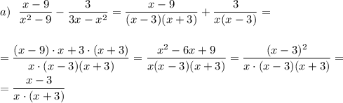 \displaystyle a)\ \ \frac{x-9}{x^2-9}-\frac{3}{3x-x^2}=\frac{x-9}{(x-3)(x+3)}+\frac{3}{x(x-3)}=\\\\\\=\frac{(x-9)\cdot x+3\cdot (x+3)}{x\cdot (x-3)(x+3)}=\frac{x^2-6x+9}{x(x-3)(x+3)}=\frac{(x-3)^2}{x\cdot (x-3)(x+3)}=\\\\=\frac{x-3}{x\cdot (x+3)}