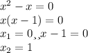 x^{2} -x=0\\x(x-1)=0\\x_{1} =0 или x-1=0\\ x_{2} =1