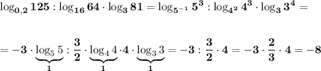 \displaystyle\bf\\\log_{0,2} 125:\log_{16} 64\cdot\log_{3} 81=\log_{5^{-1} } 5^{3} :\log_{4^{2} } 4^{3} \cdot\log_{3} 3^{4} =\\\\\\=-3\cdot\underbrace{\log_{5} 5}_{1}:\frac{3}{2} \cdot\underbrace{\log_{4} 4}_{1}\cdot 4\cdot\underbrace{\log_{3} 3}_{1}=-3:\frac{3}{2} \cdot 4=-3\cdot\frac{2}{3} \cdot4=-8