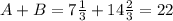 A+B=7\frac{1}{3}+14\frac{2}{3}=22