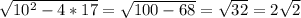 \sqrt{10^{2} -4*17} = \sqrt{100-68} = \sqrt{32} = 2\sqrt{2}