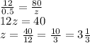 \frac{12}{0.5} = \frac{80}{z} \\ 12z = 40 \\ z = \frac{40}{12} = \frac{10}{3} = 3 \frac{1}{3}