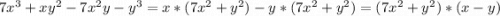 7x {}^{3} + xy {}^{2} - 7x {}^{2}y - y {}^{3} = x*(7x {}^{2} + y {}^{2} ) - y*(7x {}^{2} + y {}^{2} ) = (7x {}^{2} + y {}^{2} )*(x - y)