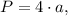 P=4\cdot a ,