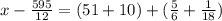 x - \frac{595}{12} = (51 + 10) + ( \frac{5}{6} + \frac{1}{18} )