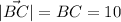 |\vec{BC} |=BC=10