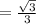 = \frac{ \sqrt{3} }{3}