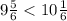 9 \frac{5}{6} < 10 \frac{1}{6}