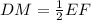 DM = \frac{1}{2}EF