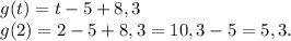 g(t)=t-5+8,3\\g(2)=2-5+8,3=10,3-5=5,3.