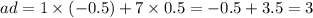 ad = 1 \times ( - 0.5) + 7 \times 0.5 = - 0.5 + 3.5 = 3