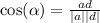 \cos( \alpha ) = \frac{ad}{ |a| |d| }