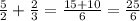 \frac{5}{2} +\frac{2}{3} =\frac{15+10}{6} =\frac{25}{6}