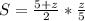 S = \frac{5 + z}{2} *\frac{z}{5} }