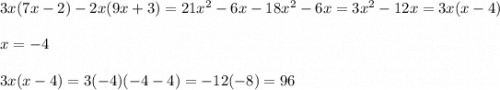 3x(7x-2)-2x(9x+3)=21x^2-6x-18x^2-6x=3x^2-12x=3x(x-4)\\\\x=-4\\\\3x(x-4)=3(-4)(-4-4)=-12(-8)=96