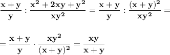 \displaystyle\bf\\\frac{x+y}{y} :\frac{x^{2} +2xy+y^{2} }{xy^{2} } =\frac{x+y}{y} :\frac{(x+y)^{2} }{xy^{2} } =\\\\\\=\frac{x+y}{y} \cdot\frac{xy^{2} }{(x+y)^{2} } =\frac{xy}{x+y}