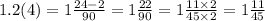 1.2(4) = 1\frac{24 - 2}{90} = 1 \frac{22}{90} = 1 \frac{11 \times 2}{45 \times 2} = 1 \frac{11}{45}