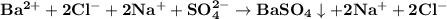 \bf Ba^{2+} + 2Cl^{-} + 2Na^{+} + SO_4^{2-} \to BaSO_4\downarrow + 2Na^{+} + 2Cl^{-}