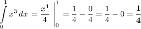 \displaystyle\\\\\int\limits_0^1x^3\,dx\,=\dfrac{x^4}{4}\ \Bigg|_0^1\,=\dfrac{1}{4} - \dfrac{0}{4} = \dfrac{1}{4} - 0 = \boldsymbol{\dfrac{1}{4}}