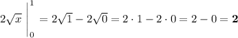 2\sqrt{x}\ \Bigg|_0^1\,= 2\sqrt{1} - 2\sqrt{0} = 2\cdot 1 - 2\cdot 0 = 2 - 0 = \boldsymbol{2}