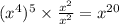 (x {}^{4} ) {}^{5} \times \frac{x {}^{2} }{x {}^{2} } = x {}^{20}