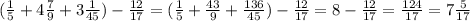 (\frac{1}{5}+4\frac{7}{9}+3\frac{1}{45})-\frac{12}{17}=(\frac{1}{5}+\frac{43}{9}+\frac{136}{45})-\frac{12}{17}=8-\frac{12}{17}=\frac{124}{17}=7\frac{5}{17}