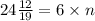 24 \frac{12}{19} = 6 \times n