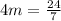 4m = \frac{24}{7}