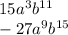 15{a}^{3} {b}^{11} \\ - 27 {a}^{9} {b}^{15}