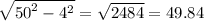 \sqrt{ {50}^{2} - {4}^{2} } = \sqrt{2 484} = 49.84