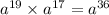 a {}^{19} \times a {}^{17}= a { }^{36}