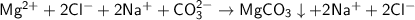 \sf Mg^{2+} + 2Cl^{-} + 2Na^{+} + CO_3^{2-} \to MgCO_3\downarrow + 2Na^{+} + 2Cl^{-}