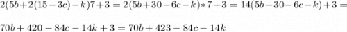 2(5b+2(15-3c)-k)7+3=2(5b+30-6c-k)*7+3=14(5b+30-6c-k)+3=\\ \\ 70b+420-84c-14k+3=70b+423-84c-14k